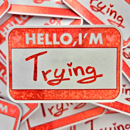 Hello I'm Trying - Glitter Vinyl Sticker