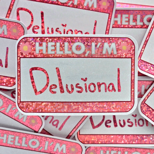 Hello I'm Delusional - Glitter Vinyl Sticker